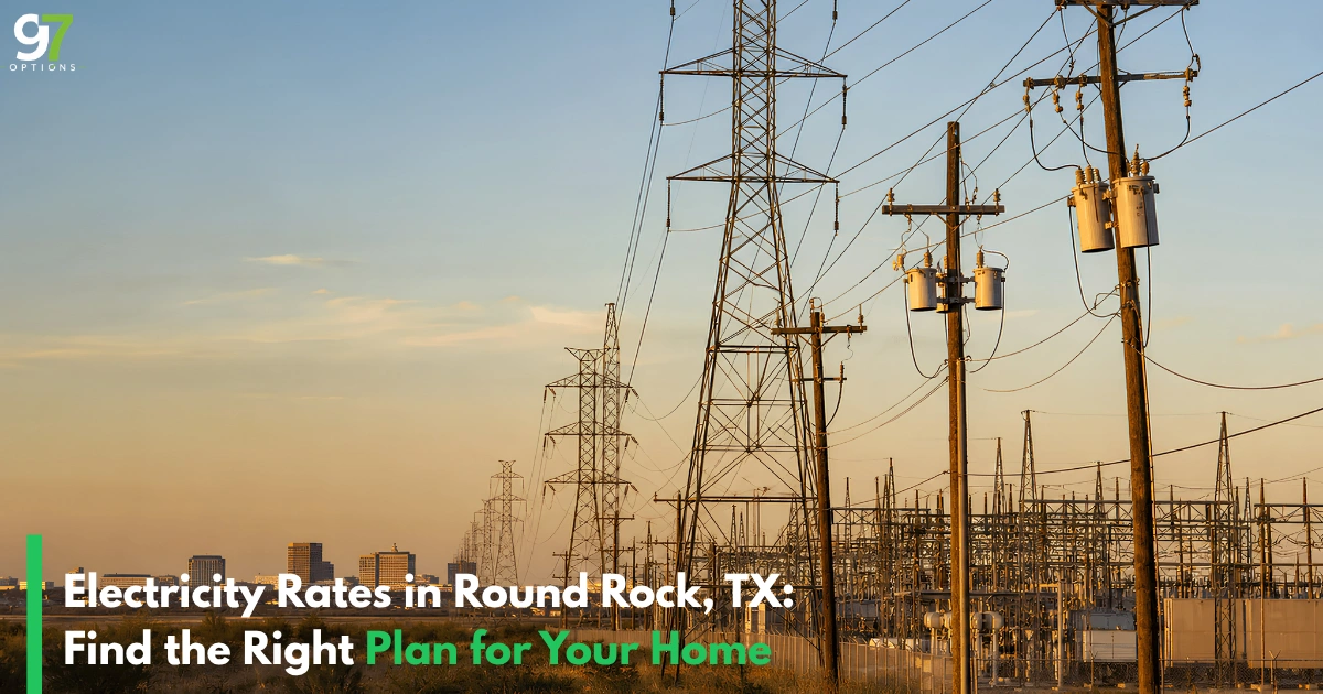 Electricity Rates in Round Rock, TX: Find the Right Plan for Your Home