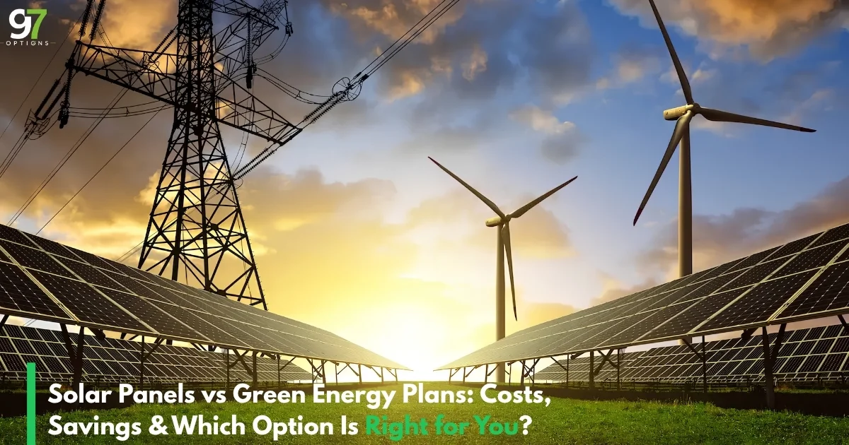 Solar Panels vs Green Energy Plans: Costs, Savings & Which Option Is Right for You?
