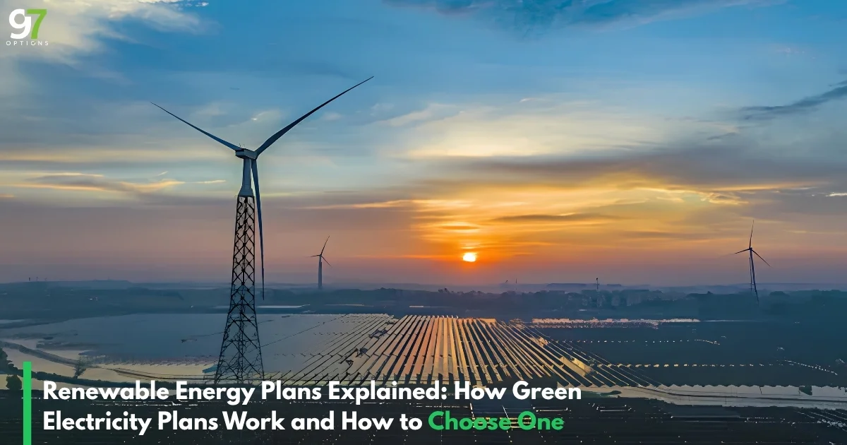 Renewable Energy Plans Explained: How Green Electricity Plans Work and How to Choose One